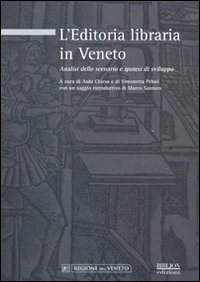 L'Editoria Libraria in Veneto. Analisi dello Scenario e Ipotesi di Sviluppo L'Editoria Libraria in Veneto. Analisi dello Scenario e Ipotesi di Sviluppo