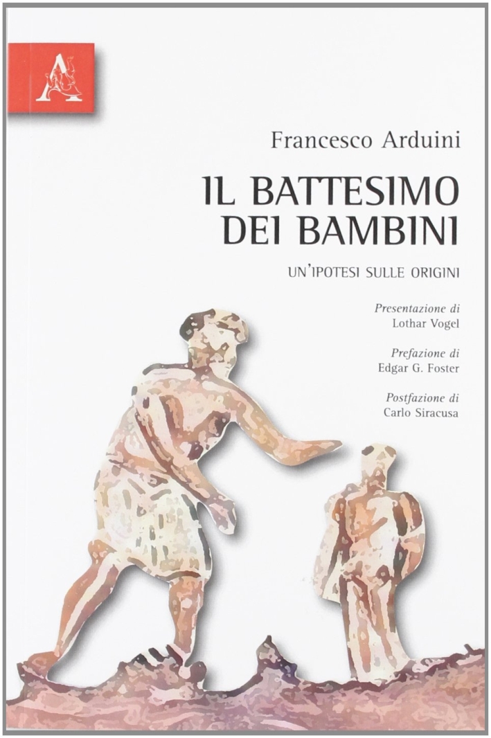 Il battesimo dei bambini. Un'ipotesi sulle orgini Il battesimo dei bambini. Un'ipotesi sulle orgini