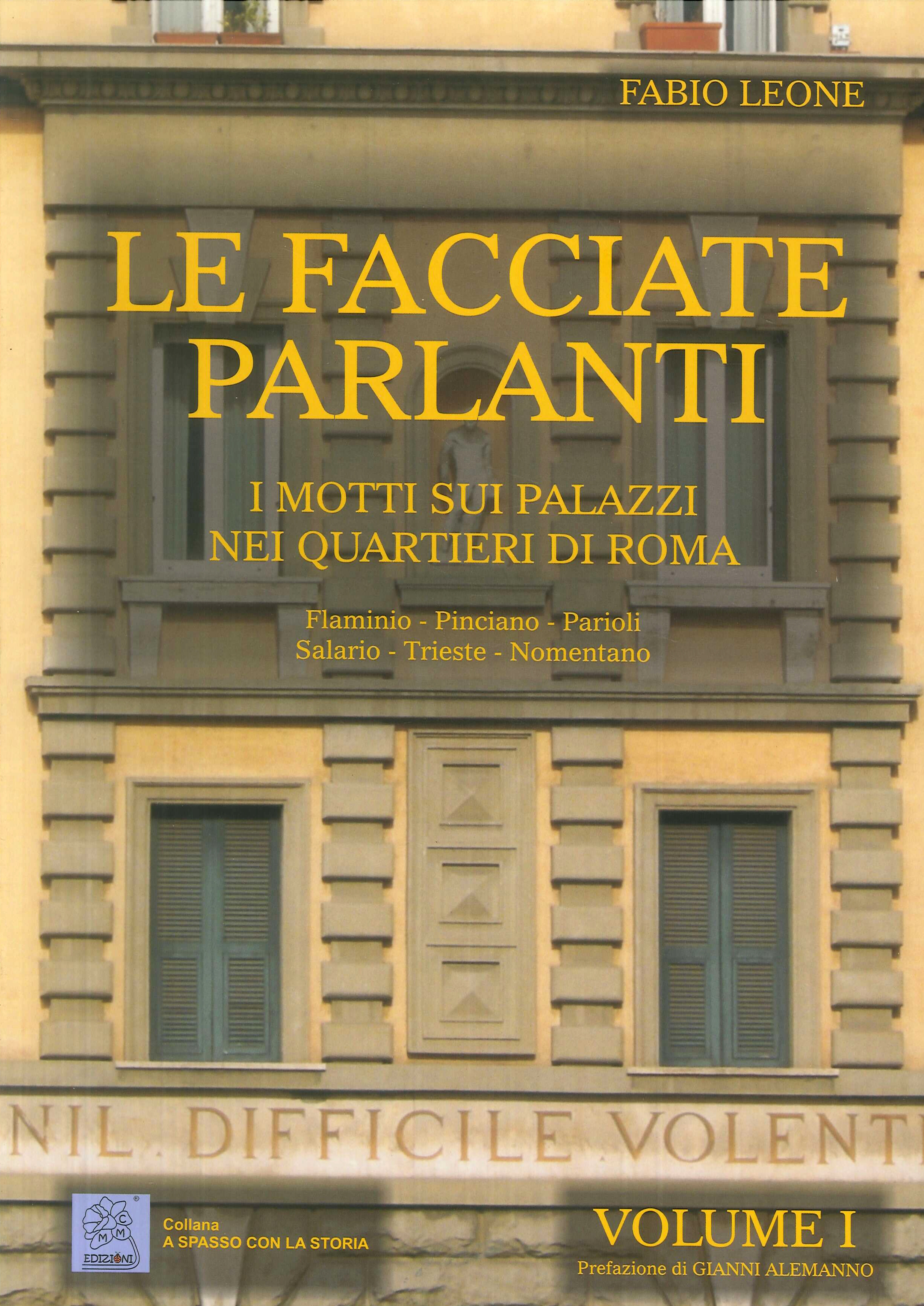 Le facciate parlanti. Vol. 1: I motti sui palazzi nei quartieri di Roma Le facciate parlanti. Vol. 1: I motti sui palazzi nei quartieri di Roma