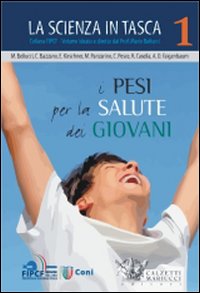 I pesi per la salute dei giovani. La scienza in tasca. Vol. 1 I pesi per la salute dei giovani. La scienza in tasca. Vol. 1