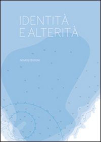 Identità e alterità. Ediz. illustrata Identità e alterità. Ediz. illustrata