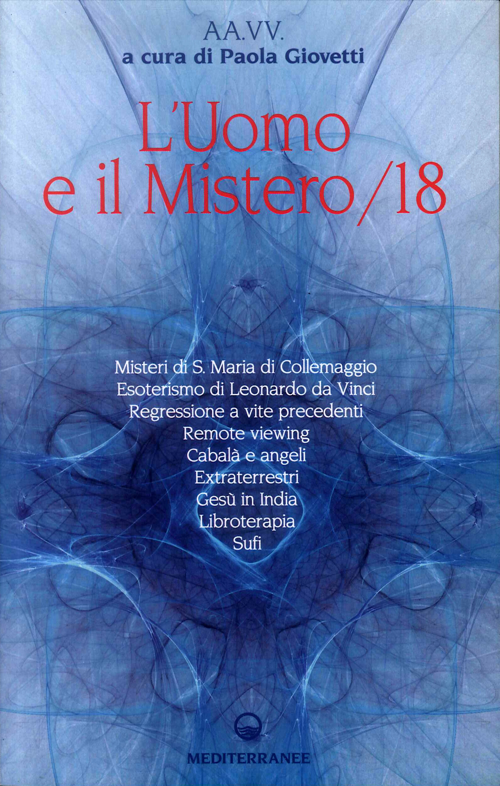 L'uomo e il mistero. Vol. 18: Misteri di S. Maria di Collemaggio,esoterismo di Leonardo da Vinci, regressione a vite precedenti, remote viewing, Cabalà e angeli, extraterrestri.... L'uomo e il mistero. Vol. 18: Misteri di S. Maria di Collemaggio,esoterismo di Leonardo da Vinci, regressione a vite precedenti, remote viewing, Cabalà e angeli, extraterrestri....