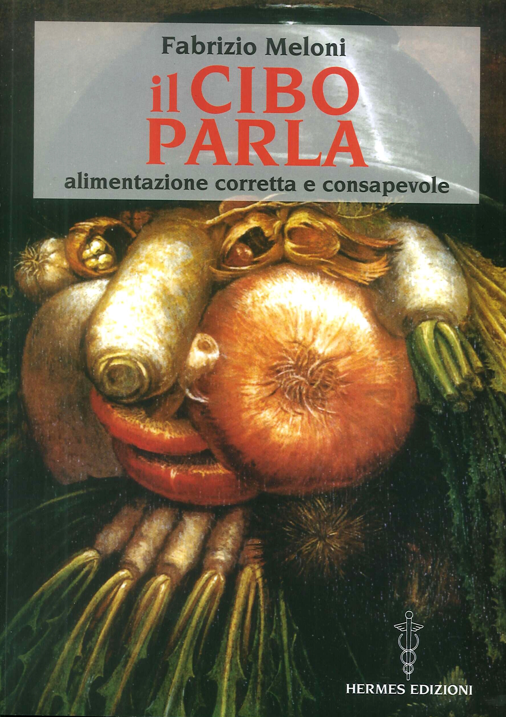 Il Cibo Parla. Alimentazione Corretta e Consapevole Il Cibo Parla. Alimentazione Corretta e Consapevole