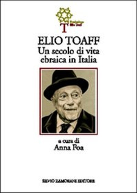 Elio Toaff. Un secolo di vita ebraica in Italia Elio Toaff. Un secolo di vita ebraica in Italia