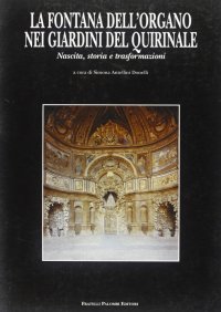 La fontana dell'organo nei giardini del Quirinale. Nascita, storia e trasformazioni