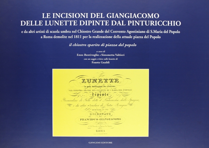 Le Incisioni del Giangiacomo delle Lunette Dipinte dal Pinturicchio e Da altri Artisti di Scuola Umbra nel Chiostro Grande del Convento Agostiniano di S. Maria del Popolo a Roma Demolite nel 1811 per la Realizzazione dell'Attuale Piazza del Popolo