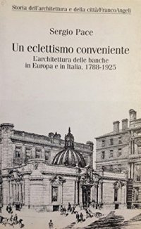 Un eclettismo conveniente. L'architettura delle banche in Europa e in Italia (1788-1925)