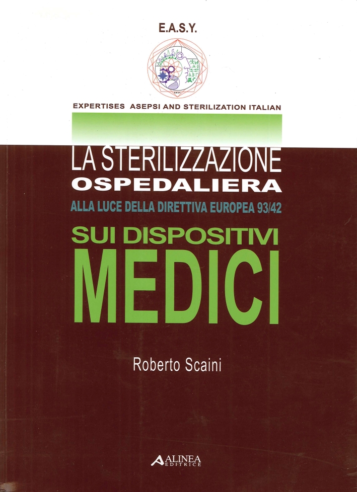 La Sterilizzazione Ospedaliera. Alla Luce della Direttiva Europea 93/42 sui Dispositivi Medici La Sterilizzazione Ospedaliera. Alla Luce della Direttiva Europea 93/42 sui Dispositivi Medici