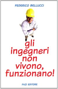 Gli ingegneri non vivono, funzionano!
