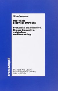 Distretti e reti di imprese. Evoluzione organizzativa, finanza innovativa, valutazione mediante rating