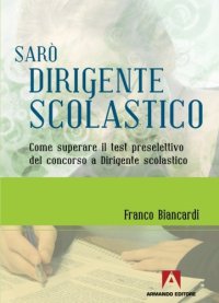 Sarò dirigente scolastico. Come superare il test preselettivo del concorso a dirigente scolastico