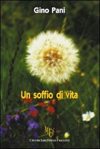 Un Soffio di Vita. Ricordare per Ricomporre la Magia della Vita