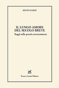 Il lungo amore del secolo breve. Saggi sulla poesia novecentesca