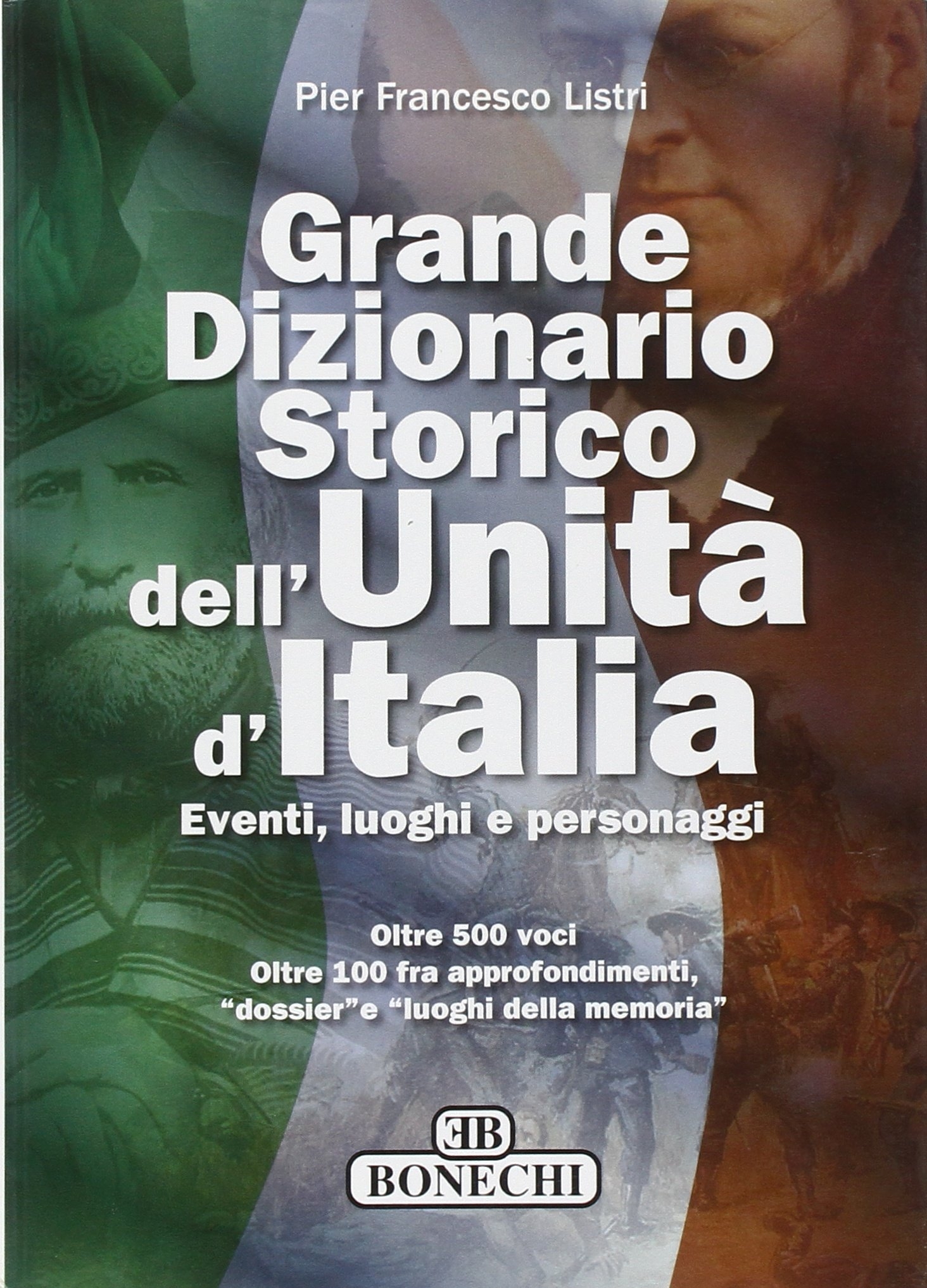 Grande dizionario storico dell'unità d'Italia. Eventi, luoghi e personaggi Grande dizionario storico dell'unità d'Italia. Eventi, luoghi e personaggi
