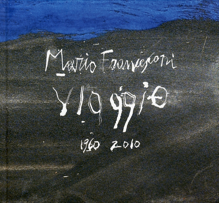 Mario Francesconi. Viaggio 1960-2010