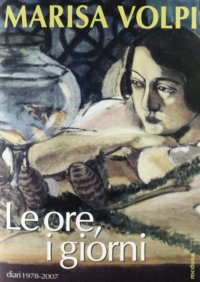 Le ore, i giorni. Diari 1978-2007