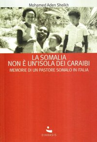 La Somalia non è un'isola dei Caraibi. Memorie di un pastore somalo in Italia