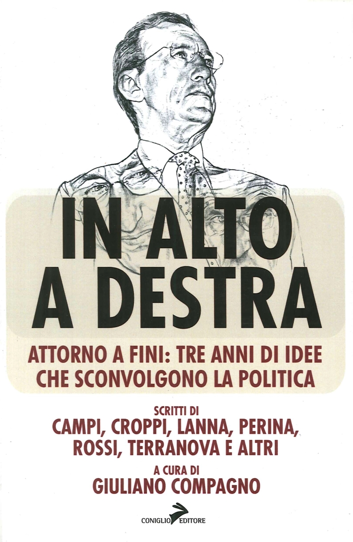 In Alto a Destra. Attorno a Fini: Tre Anni di Idee che Sconvolgono la Politica