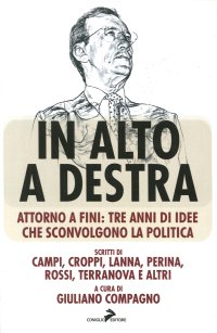In Alto a Destra. Attorno a Fini: Tre Anni di Idee che Sconvolgono la Politica