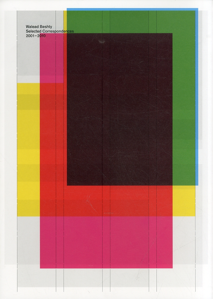 Walead Beshty. Selected correspondances 2001-2009 Walead Beshty. Selected correspondances 2001-2009
