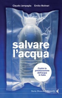 Salvare l'acqua. Contro la privatizzazione dell'acqua in Italia