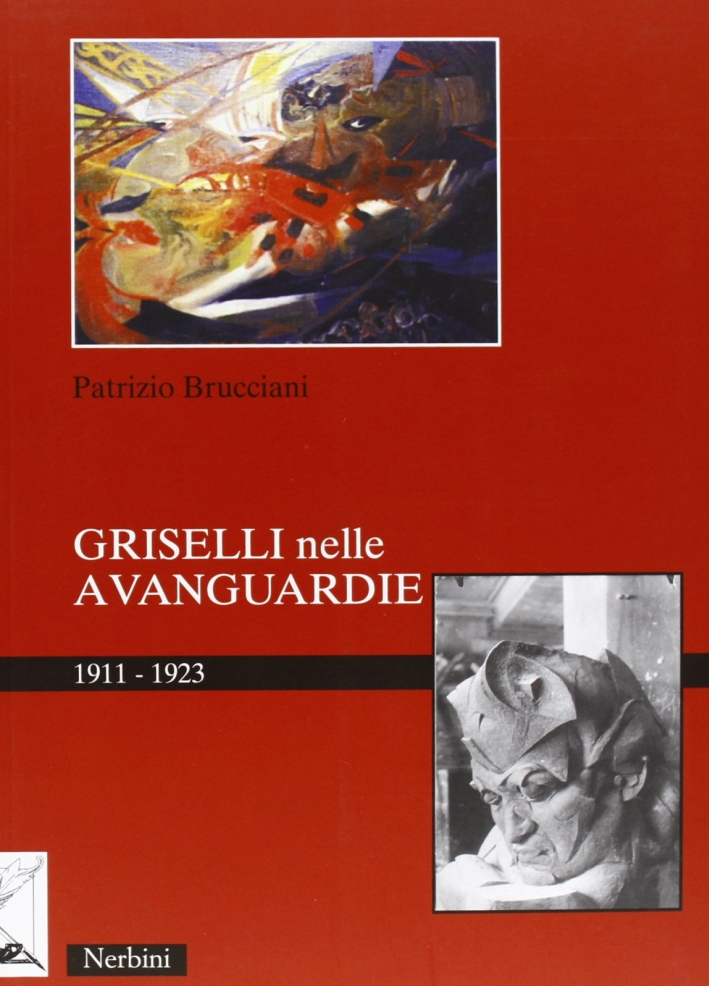 Griselli nelle avanguardie 1911-1923. Ediz. illustrata Griselli nelle avanguardie 1911-1923. Ediz. illustrata