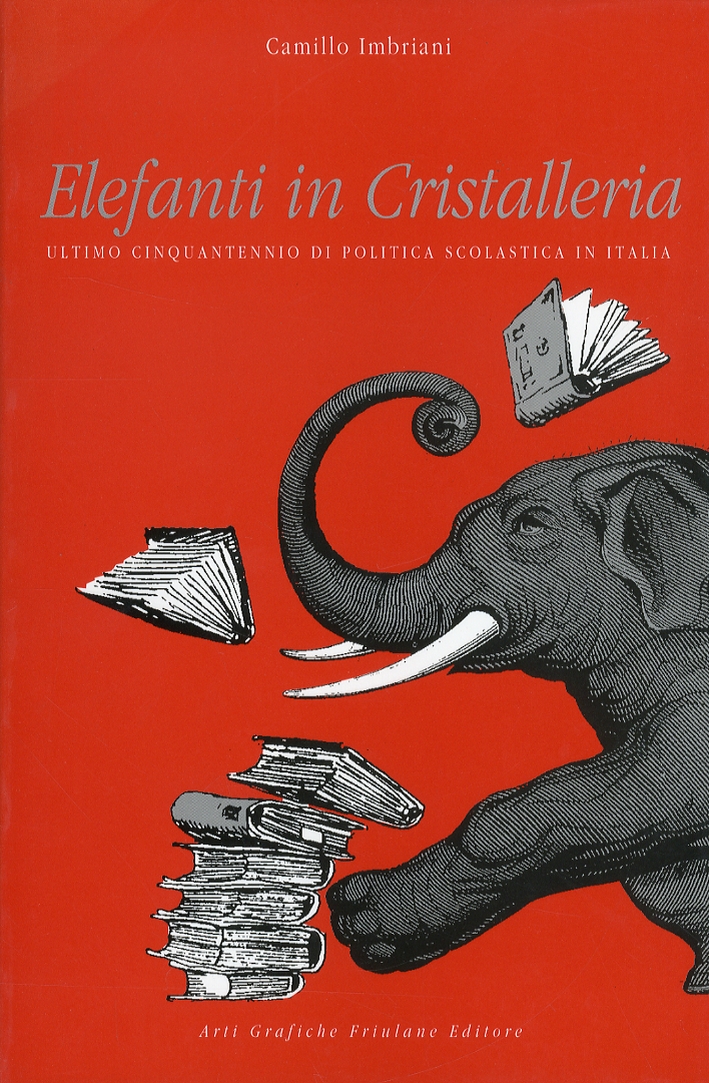 Elefanti in cristalleria. Ultimo cinquantennio di politica scolastica in Italia Elefanti in cristalleria. Ultimo cinquantennio di politica scolastica in Italia