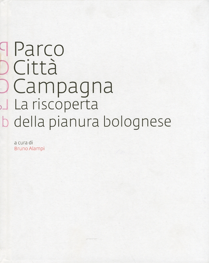 Parco Città Campagna. La riscoperta della pianura bolognese Parco Città Campagna. La riscoperta della pianura bolognese