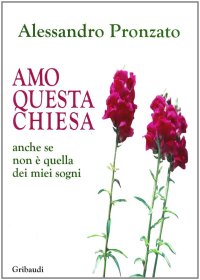 Amo questa Chiesa. Anche se non è quella dei miei sogni