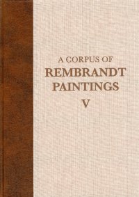 A Corpus of Rembrandt Paintings. V. The Small-Scale History Paintings