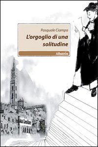 L'orgoglio di una solitudine L'orgoglio di una solitudine