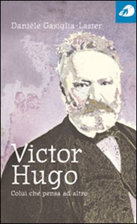 Victor Hugo. Colui che pensa ad altro Victor Hugo. Colui che pensa ad altro