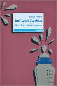 Un'aurora turchese. Diario di una giovane mamma Un'aurora turchese. Diario di una giovane mamma