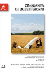 Cinquanta di questi giorni. Per pensare la sessualità del disabile intellettivo. Con DVD Cinquanta di questi giorni. Per pensare la sessualità del disabile intellettivo. Con DVD