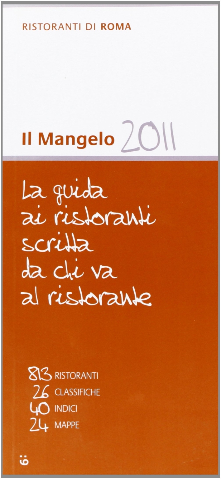 Il Mangelo di Roma. Ristoranti 2011 Il Mangelo di Roma. Ristoranti 2011