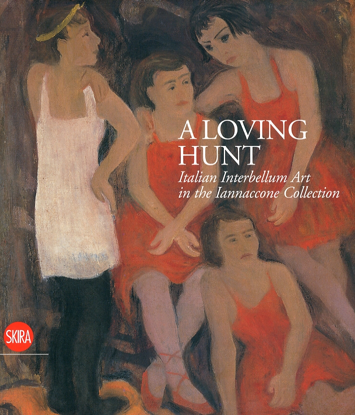 A Loving Hunt. Italian Interbellum Art in the Iannaccone Collection A Loving Hunt. Italian Interbellum Art in the Iannaccone Collection