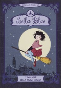 L'incanto della prima strega. Leila blue. Vol. 1 L'incanto della prima strega. Leila blue. Vol. 1