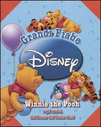 Winni the Pooh e gli amici del Bosco dei Cento Acri. Grandi fiabe. Ediz. illustrata Winni the Pooh e gli amici del Bosco dei Cento Acri. Grandi fiabe. Ediz. illustrata