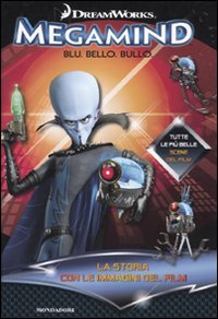 Megamind. Blu. Bello. Bullo. La Storia con le Immagini del Film Megamind. Blu. Bello. Bullo. La Storia con le Immagini del Film