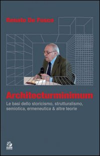 Architecturminimum. Le basi dello storicismo, strutturalismo, semiotica, ermeneutica & altre teorie Architecturminimum. Le basi dello storicismo, strutturalismo, semiotica, ermeneutica & altre teorie