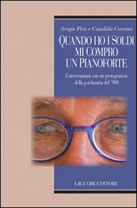 Quando ho i soldi mi compro un pianoforte. Conversazioni con un protagonisti della psichiatria del '900 Quando ho i soldi mi compro un pianoforte. Conversazioni con un protagonisti della psichiatria del '900