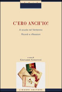 C'ero anch'io! A scuola nel ventennio. Ricordi e riflessioni C'ero anch'io! A scuola nel ventennio. Ricordi e riflessioni