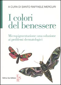 I colori del benessere. Micropigmentazione: una soluzione ai problemi dermatologici I colori del benessere. Micropigmentazione: una soluzione ai problemi dermatologici