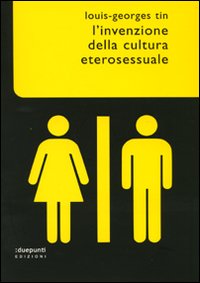 L'invenzione della cultura eterosessuale L'invenzione della cultura eterosessuale