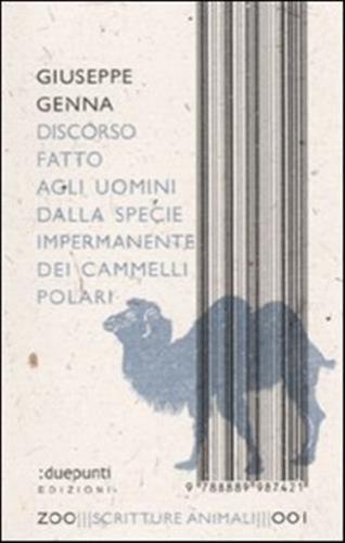 Discorso fatto agli uomini dalla specie impermanente dei cammelli polari Discorso fatto agli uomini dalla specie impermanente dei cammelli polari