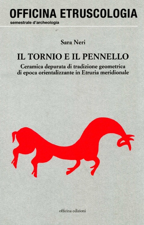 Il Tornio e il Pennello. Ceramica Depurata di Tradizione Geometrica di Epoca Orientalizzante in Etruria Meridionale Il Tornio e il Pennello. Ceramica Depurata di Tradizione Geometrica di Epoca Orientalizzante in Etruria Meridionale