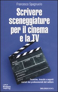 Scrivere sceneggiature per il cinema e la TV Scrivere sceneggiature per il cinema e la TV