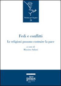 Fedi e conflitti. Le religioni possono costruire le pace Fedi e conflitti. Le religioni possono costruire le pace