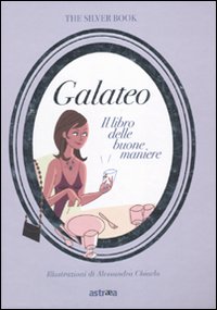 Galateo. Il libro delle buone maniere Galateo. Il libro delle buone maniere