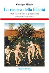 La ricerca della felicità. Dall'età dell'oro ai giorni nostri La ricerca della felicità. Dall'età dell'oro ai giorni nostri